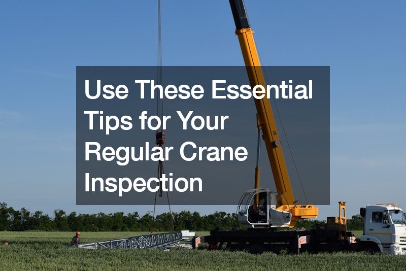 Use These Essential Tips for Your Regular Crane Inspection