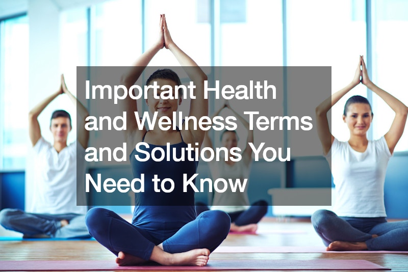 Important Health and Wellness Terms and Solutions You Need to Know