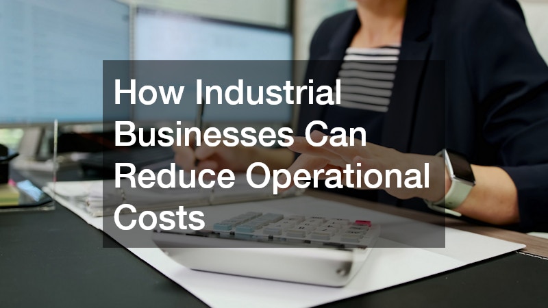 How Industrial Businesses Can Reduce Operational Costs
